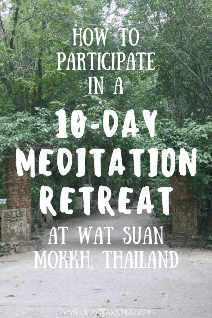 A guide to how to participate in a 10-day meditation retreat at Wat Suan Mokkh, Thailand. Learn more about Buddhism, meditation, spirituality, and most importantly, yourself. It is a life changing experience, to say the least | Be My Travel Muse #meditationretreat #meditation #buddhism #thailand