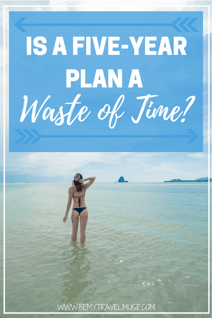 Is having a 5-year plan a waste of time? Should we always plan ahead, or leave room for serendipity? Be My Travel Muse | Personal Reflections | travel stories | solo female travel