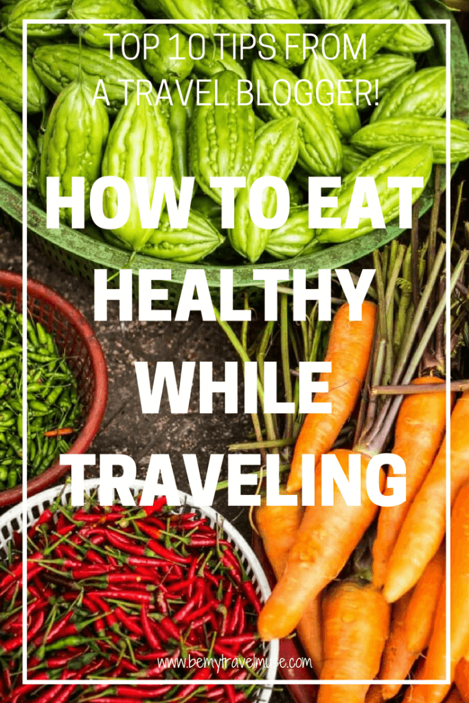 My best tips on how to eat healthy while traveling | Eat Healthy Travel tips | travel health tips | health tips for travelers | solo travel tips | Be My Travel Muse