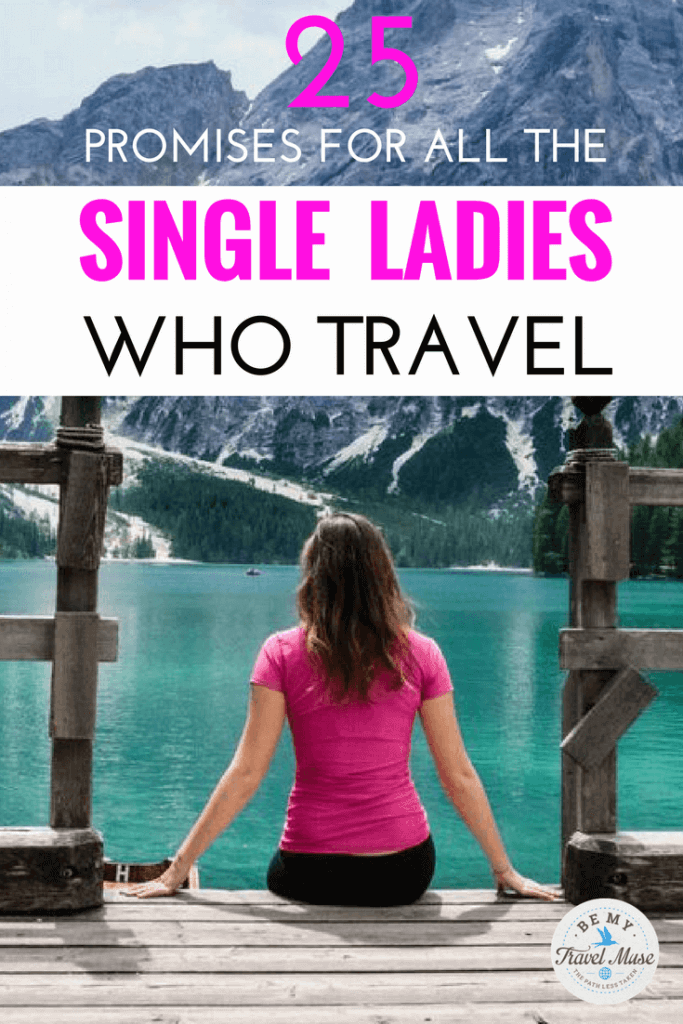 This is for all of the single ladies who travel. 25 promises to keep because you're worth it, and this world is yours to explore!
