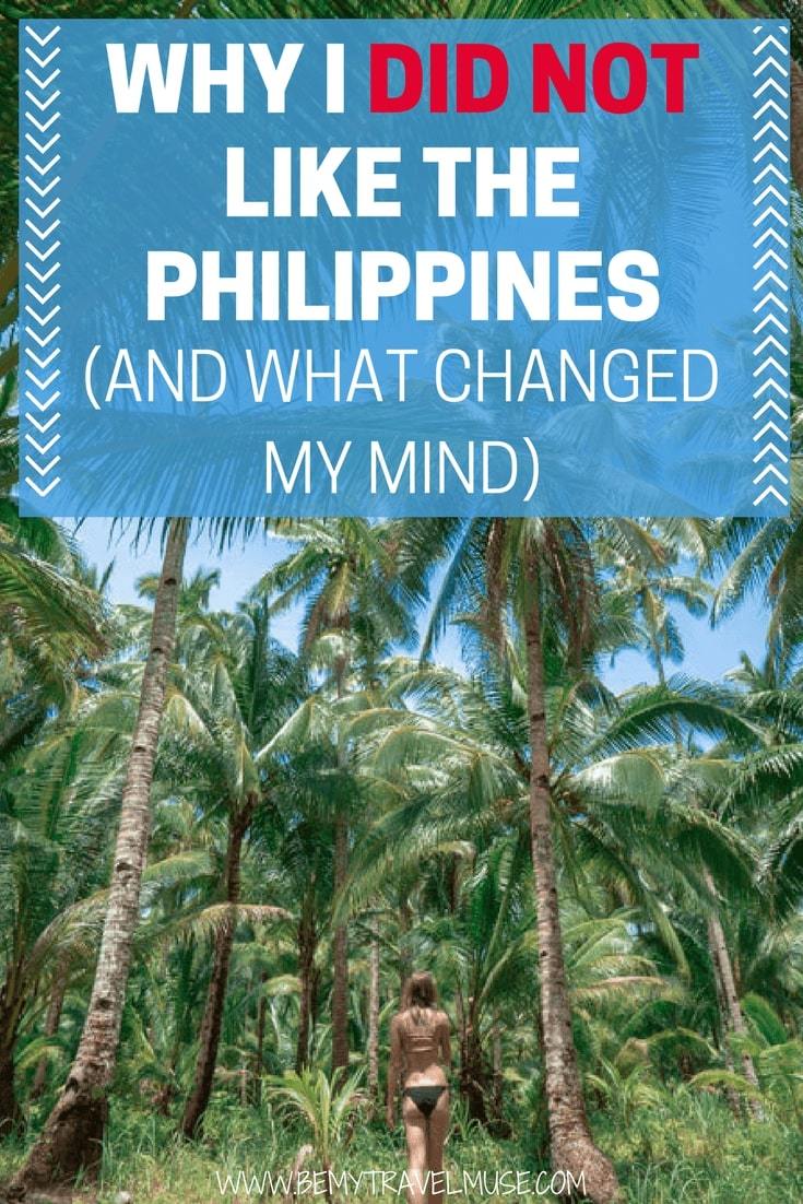 Everyone said I'd love the Philippines - I did not. 5 years later, I return to the Philippines and found out the very reason why I did not like it back then. Click to read what changed my mind (I am hopelessly in love with this country now, and will definitely return!). | Be My Travel Muse | Philippines solo travel