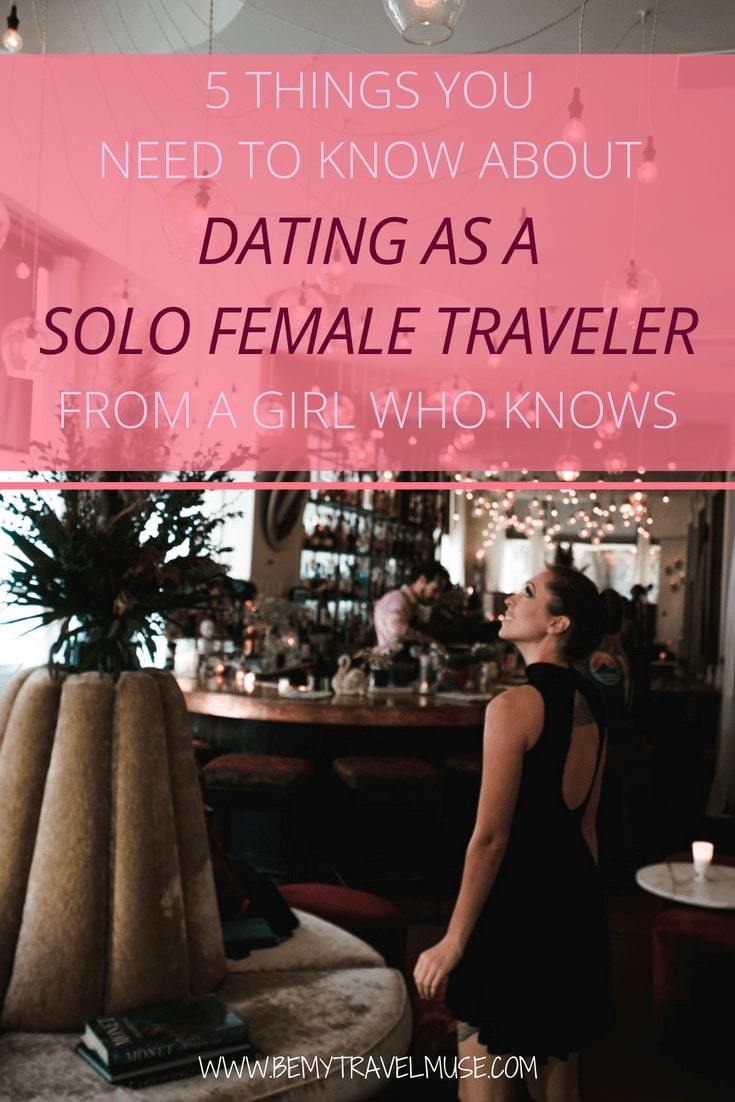 5 important things you need to know about dating as a solo female traveler, from a girl who knows. If you are traveling alone long term and wondering how it's like to date while traveling, read this post! #SoloFemaleTravel