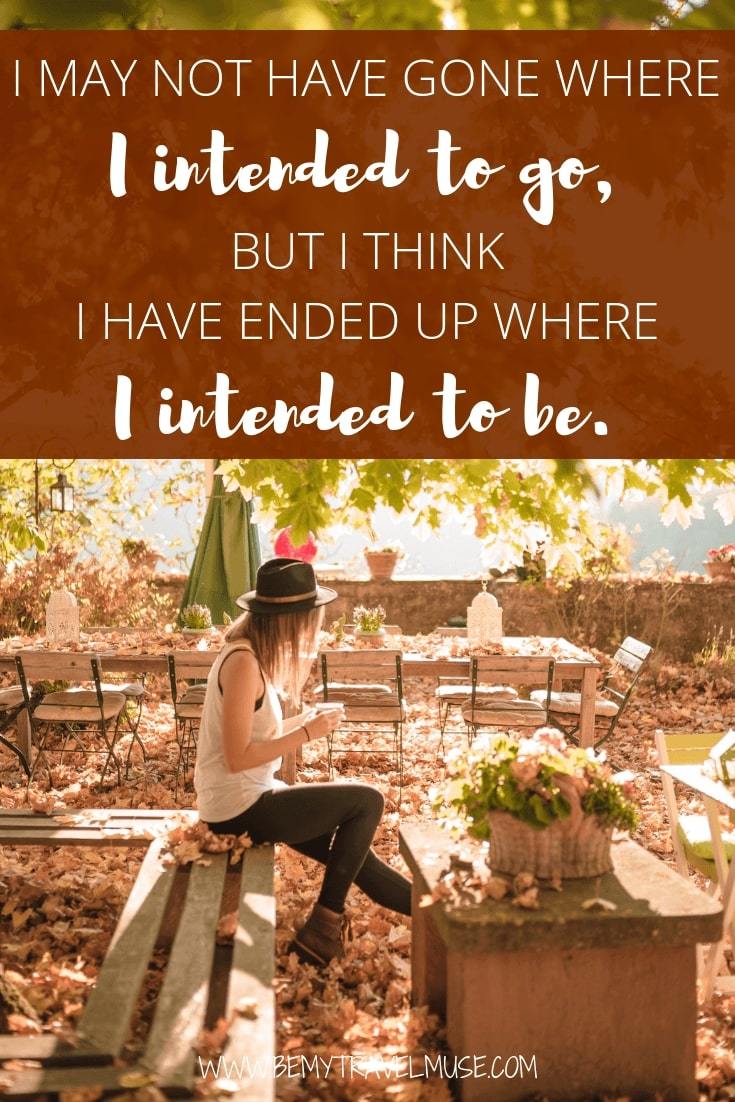 I may not have gone where I intended to go, but I think I have ended up where I intended to be #TravelQuotes #RoadTripQuotes