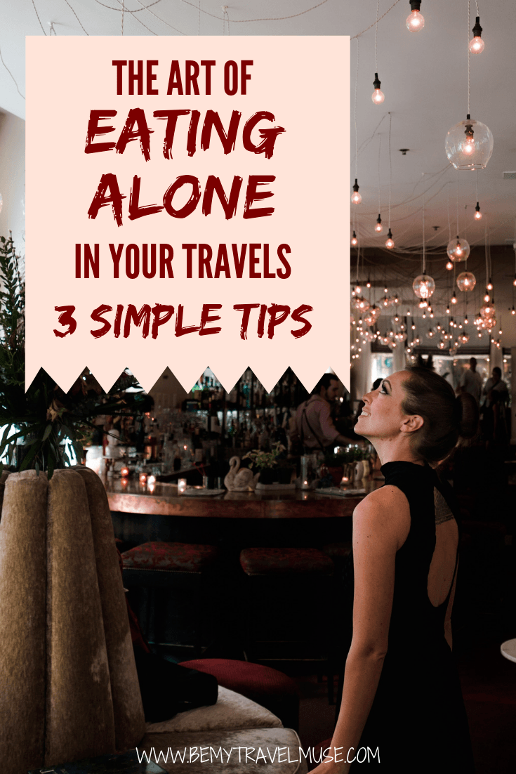 As a solo traveler, you . might not be able to find company for a meal all the time, and eating by yourself can be a dreadful thing to do! With 3 simple steps, you can turn eating alone in your travels into a joyful experience. This is especially helpful to solo female travelers.