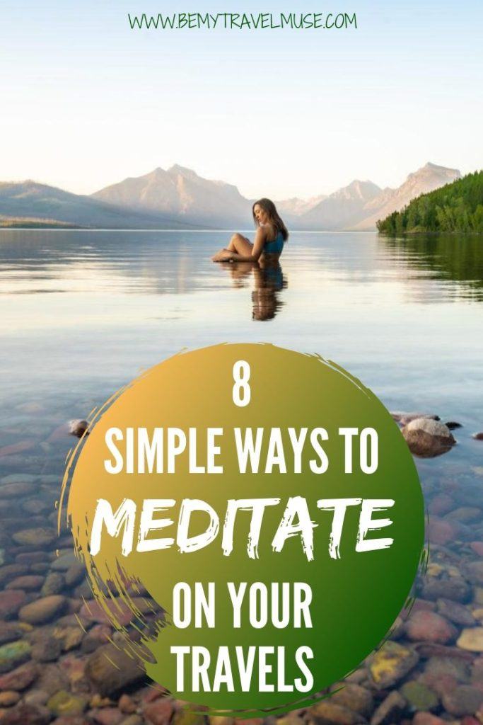 Meditating while you are traveling doesn't have to be difficult! Here are 8 simple, creative ways to include meditation on your travels, which go beyond just sitting still in a quiet place. #Meditation