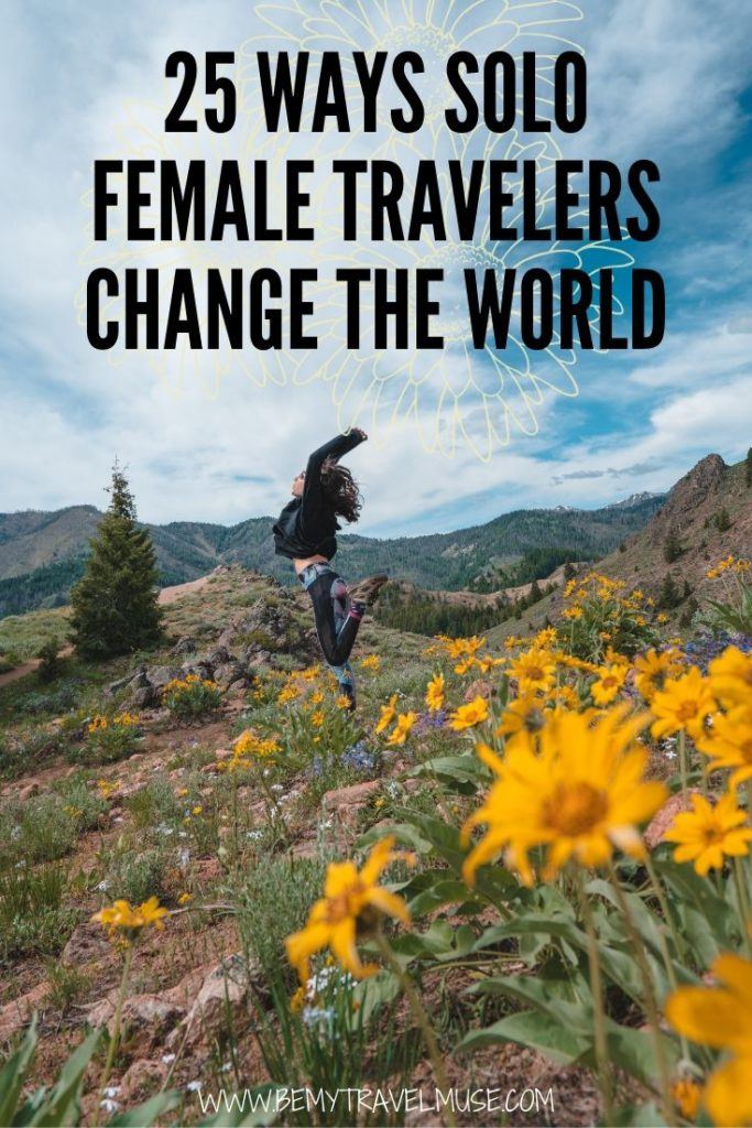 When you travel solo, you do not only make impact on yourself. Sometimes, you end up changing the world. Solo female travelers, this is for you! #SoloFemaleTravel