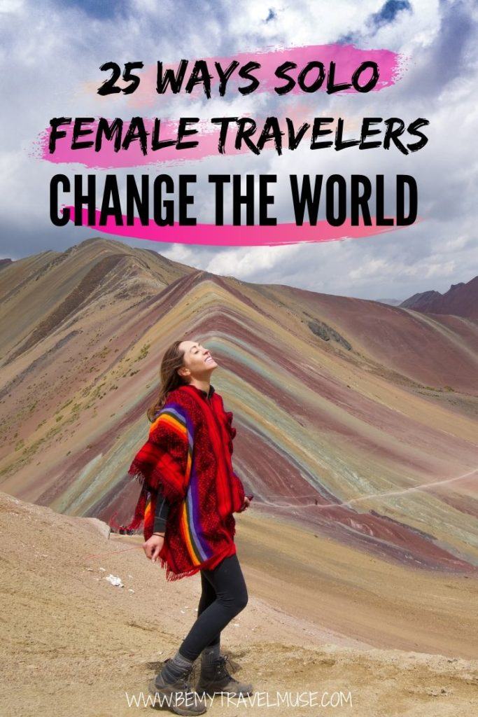 The experience and skills you get from traveling solo could end up changing the world. Here are 25 ways that solo female travelers change the world for the better. #SoloFemaleTravel