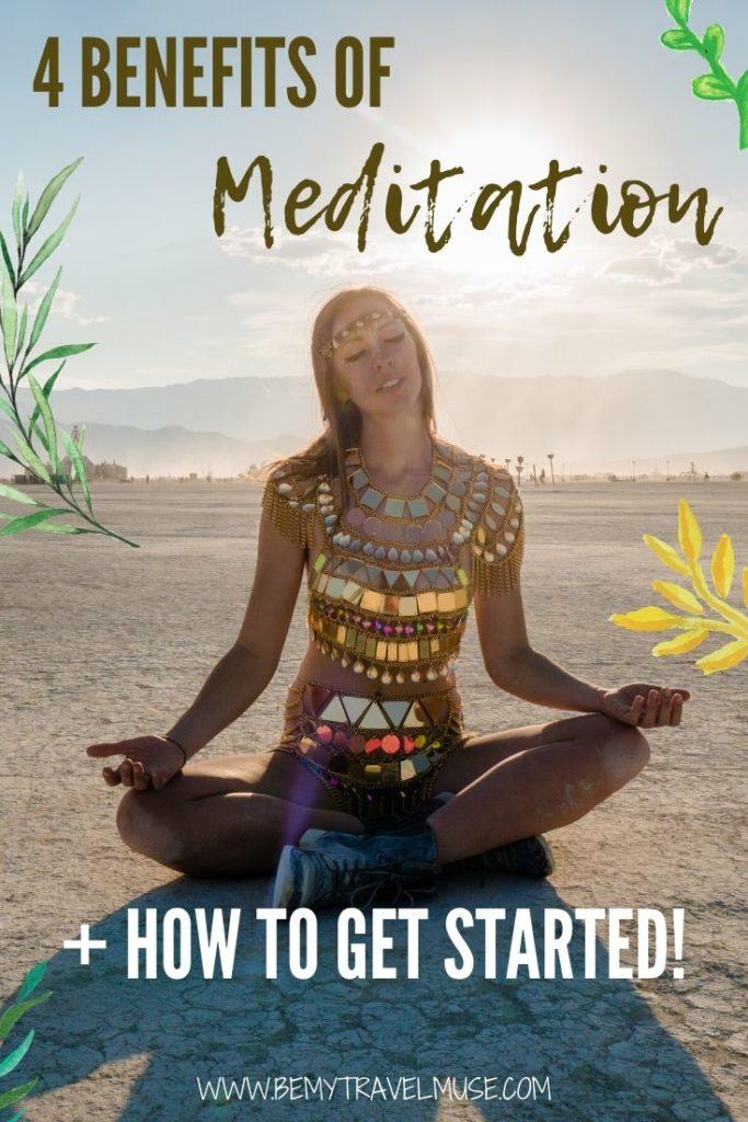 4 huge benefits of meditation on your body, brain, mental health and emotional health. If you are trying to include more self-care and self-love practices in your daily life, meditating is the perfect way to get started. Learn the benefits of meditation, and how you can get started with a free one-week meditation guide! #Meditate