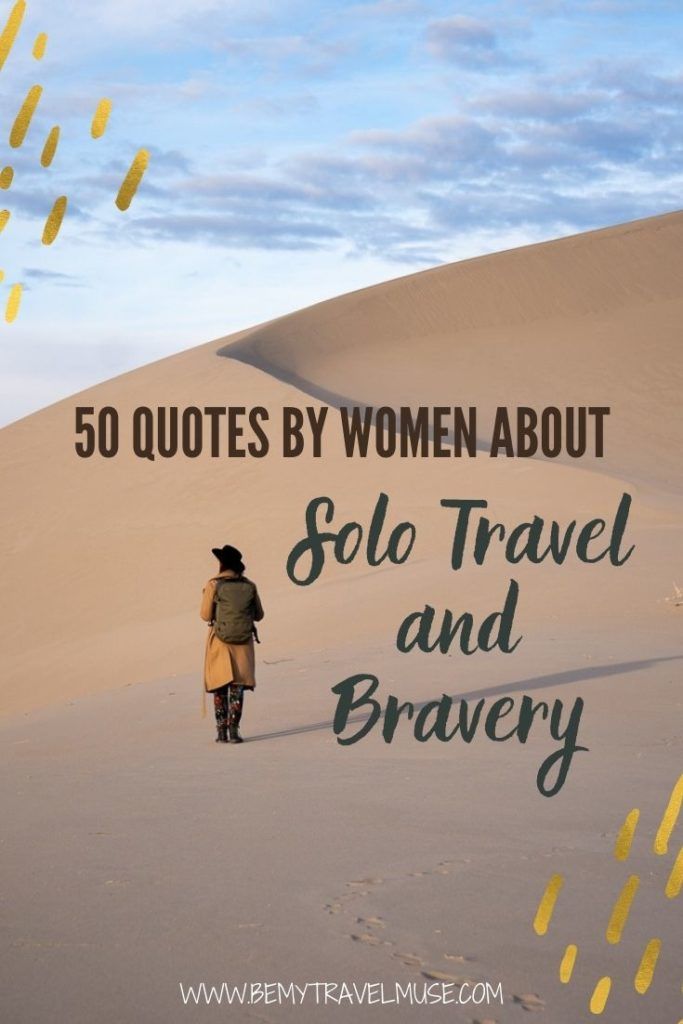 50 quotes by women about solo travel, bravery, being adventurous and personal growth. If you are a woman in search of a deeper meaning in life, or want to get inspired by strong women and find courage in taking the next steps in life, these quotes are perfect for you. #Quotes #Women